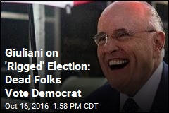 Giuliani on &#39;Rigged&#39; Election: Dead Folks Vote Democrat
