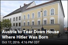 Austria to Tear Down House Where Hitler Was Born