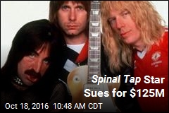 Spinal Tap Star Sues for $125M