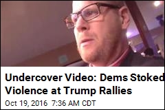 Undercover Video: Dems Stoked Violence at Trump Rallies