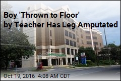 Boy &#39;Thrown to Floor&#39; by Teacher Will Lose Leg