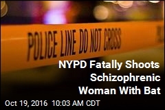 NYPD Fatally Shoots Schizophrenic Woman With Bat