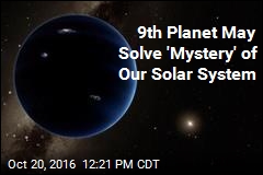 9th Planet May Solve &#39;Mystery&#39; of Our Solar System