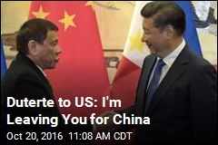 Duterte to US: I&#39;m Leaving You for China