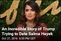 Salma Hayek Says Trump Didn&#39;t Take Her Rejection Well
