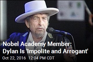 Nobel Academy Member: Bob Dylan Is &#39;Impolite and Arrogant&#39;