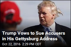 Trump Vows to Sue Accusers in His Gettysburg Address