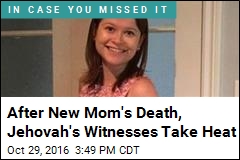 After New Mom&#39;s Death, Jehovah&#39;s Witnesses Take Heat