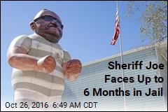 Sheriff Joe Faces Up to 6 Months in Jail