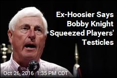 Ex-Hoosier Says Bobby Knight Squeezed Players&#39; Testicles