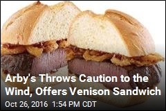 Arby&#39;s Throws Caution to the Wind, Offers Venison Sandwich