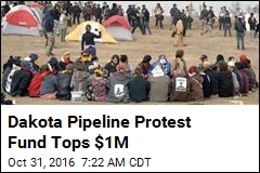 Dakota Pipeline Protest Fund Tops $1M
