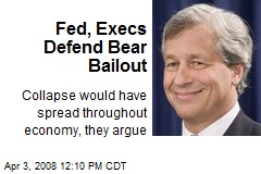 Fed, Execs Defend Bear Bailout