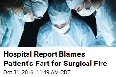 Hospital Report Blames Patient&#39;s Fart for Surgical Fire