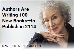Authors Are Writing 100 New Books&mdash;to Publish in 2114