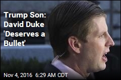 Trump Son: David Duke &#39;Deserves a Bullet&#39;