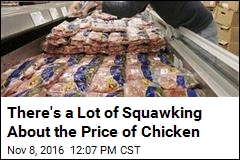 There&#39;s a Lot of Squawking About the Price of Chicken