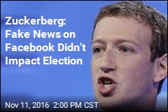 Zuckerberg: Nah, Fake News on Facebook Didn&#39;t Impact Election
