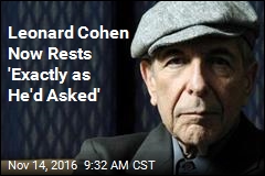 Leonard Cohen Now Rests &#39;Exactly as He&#39;d Asked&#39;