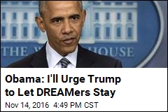 Obama: I&#39;ll Urge Trump to Let DREAMers Stay