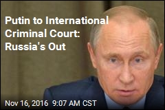 Putin to International Criminal Court: Russia&#39;s Out