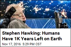 Stephen Hawking: Humans Have 1,000 Years Left on Earth