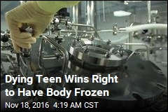 Dying Teen Wins Right to Have Body Frozen