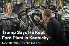 Trump Says He Kept Ford Plant in Kentucky