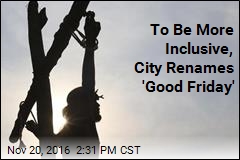 To Be More Inclusive, City Renames &#39;Good Friday&#39;