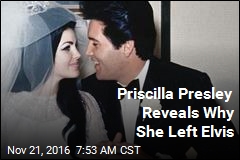 Priscilla Presley Reveals Why She Left Elvis