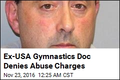 Ex-USA Gymnastics Doc Denies Abuse Charges