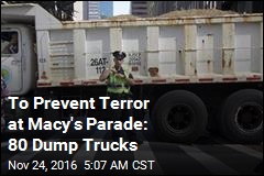 Sand-Filled Dump Trucks to Protect Macy&#39;s Parade