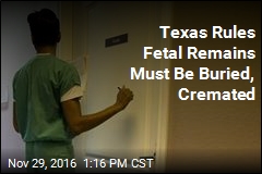Texas Rules Fetal Remains Must Be Buried, Cremated