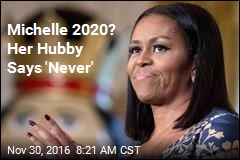 Michelle 2020? Her Hubby Says &#39;Never&#39;