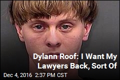 Dylann Roof: I Want My Lawyers Back, Sort Of