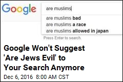 Google Won&#39;t Suggest &#39;Are Jews Evil&#39; to Your Search Anymore