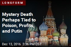 Mystery Death Perhaps Tied to Poison, Profits, and Putin
