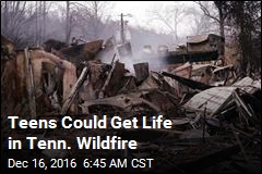 Teens Could Get Life in Tenn. Wildfires