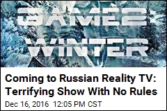Coming to Russian Reality TV: Terrifying Show With No Rules