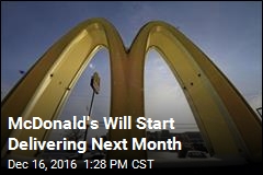 McDonald&#39;s Will Start Delivering Next Month