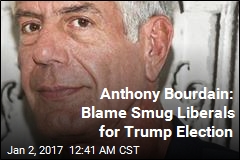 Anthony Bourdain: Blame Smug Liberals for Trump Election