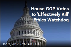 House GOP Votes to &#39;Effectively Kill&#39; Own Ethics Watchdog