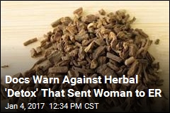 Docs Warn Against Herbal &#39;Detox&#39; That Sent Woman to ER