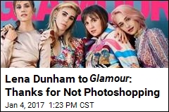 Lena Dunham to Glamour : Thanks for Not Photoshopping