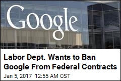 Labor Dept. Wants to Ban Google From Gov&#39;t Contracts
