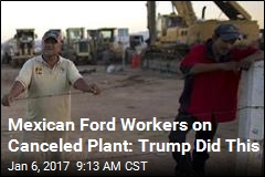 Mexican Ford Workers on Canceled Plant: Trump Did This