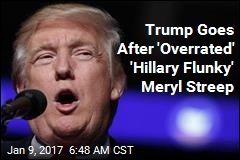 Trump Goes After &#39;Overrated&#39; &#39;Hillary Flunky&#39; Meryl Streep