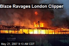 Blaze Ravages London Clipper
