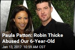 Paula Patton: Robin Thicke Abused Our 6-Year-Old