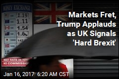 As Trump Applauds &#39;Smart&#39; Move, UK Heads for &#39;Hard Brexit&#39;